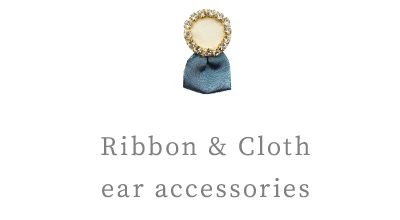 Ribbon & Cloth ear accessories